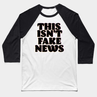 This isn't Fake News Baseball T-Shirt